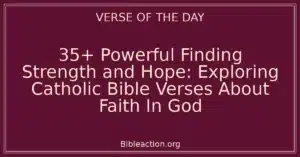 35+ Powerful Finding Strength and Hope: Exploring Catholic Bible Verses About Faith In God