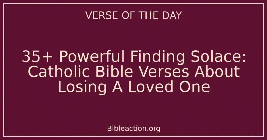 35+ Powerful Finding Solace: Catholic Bible Verses About Losing A Loved One