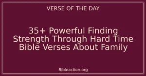 35+ Powerful Finding Strength Through Hard Time Bible Verses About Family