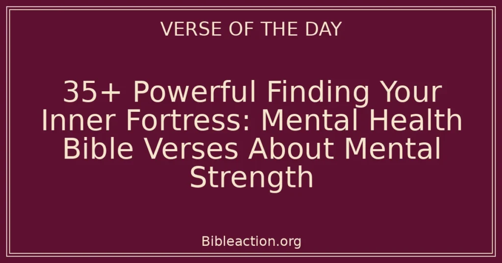 35+ Powerful Finding Your Inner Fortress: Mental Health Bible Verses About Mental Strength