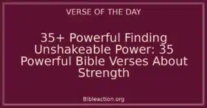 35+ Powerful Finding Unshakeable Power: 35 Powerful Bible Verses About Strength