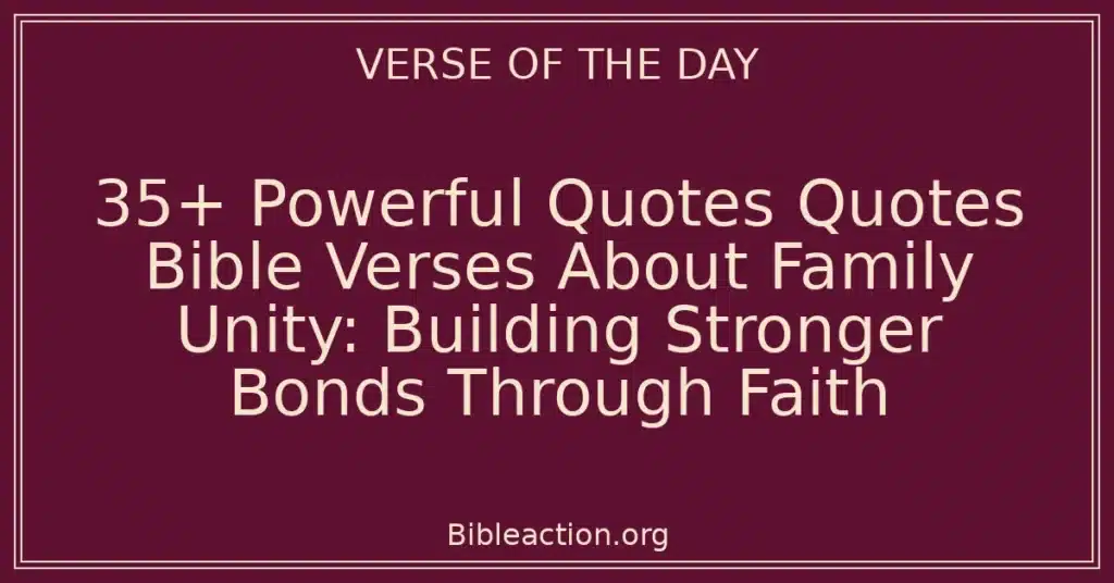35+ Powerful Quotes Quotes Bible Verses About Family Unity: Building Stronger Bonds Through Faith