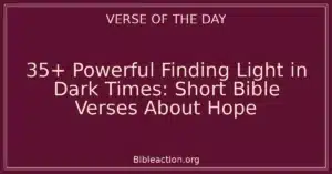 35+ Powerful Finding Light in Dark Times: Short Bible Verses About Hope