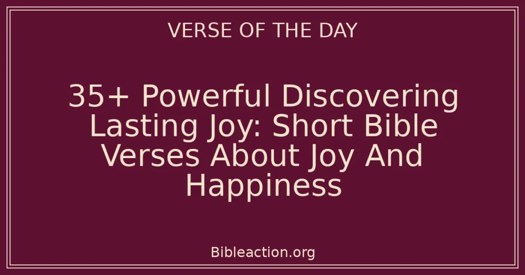 35+ Powerful Discovering Lasting Joy: Short Bible Verses About Joy And Happiness