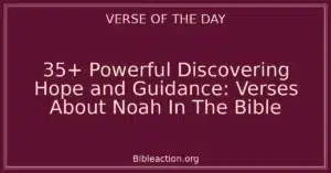 35+ Powerful Discovering Hope and Guidance: Verses About Noah In The Bible