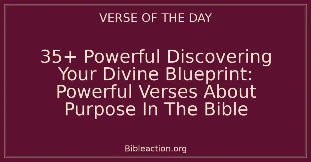 35+ Powerful Discovering Your Divine Blueprint: Powerful Verses About Purpose In The Bible