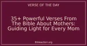 35+ Powerful Verses From The Bible About Mothers: Guiding Light for Every Mom