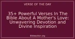35+ Powerful Verses In The Bible About A Mother’s Love: Unwavering Devotion and Divine Inspiration