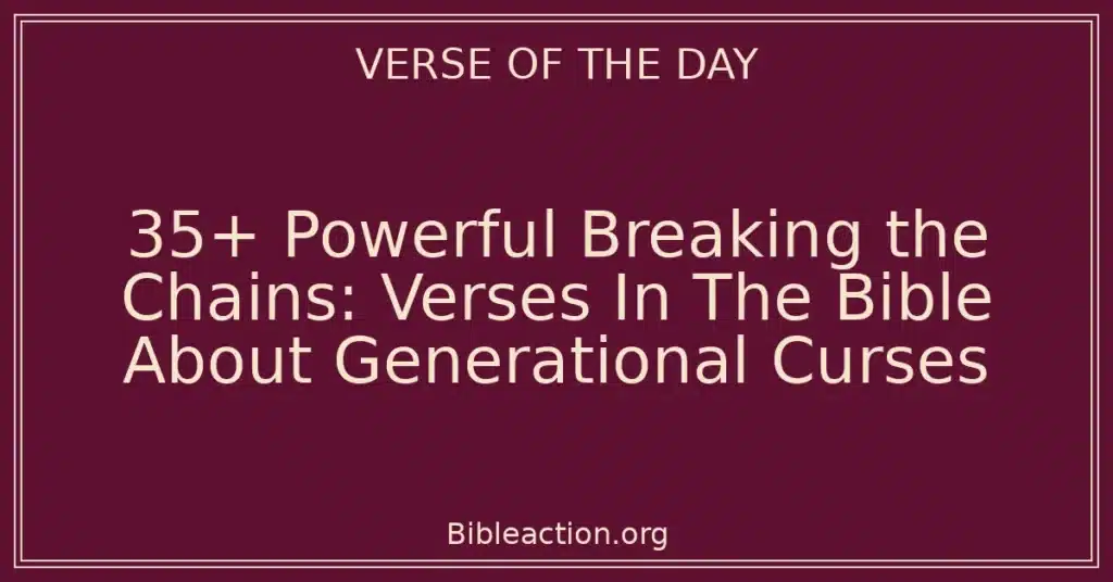 35+ Powerful Breaking the Chains: Verses In The Bible About Generational Curses