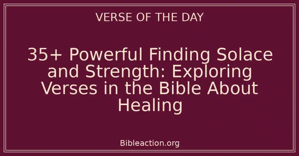 35+ Powerful Finding Solace and Strength: Exploring Verses in the Bible About Healing