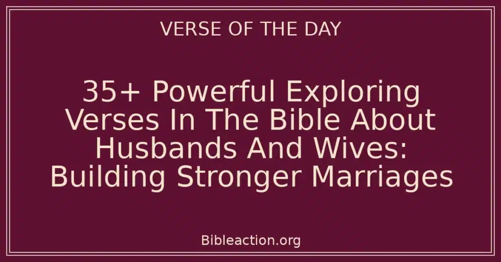 35+ Powerful Exploring Verses In The Bible About Husbands And Wives: Building Stronger Marriages