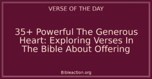 35+ Powerful The Generous Heart: Exploring Verses In The Bible About Offering