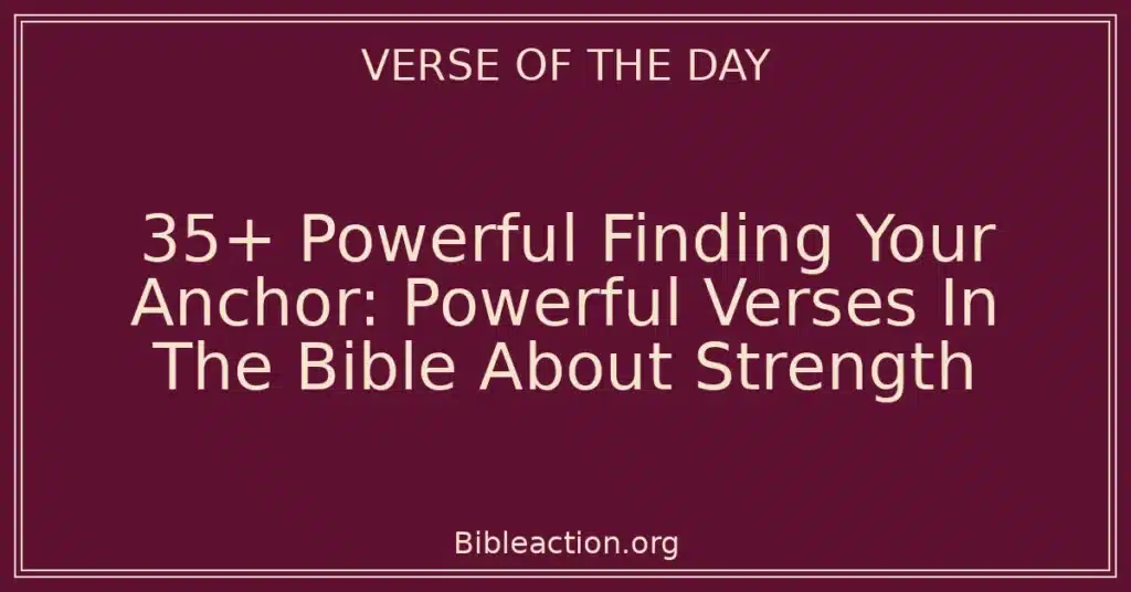 35+ Powerful Finding Your Anchor: Powerful Verses In The Bible About Strength