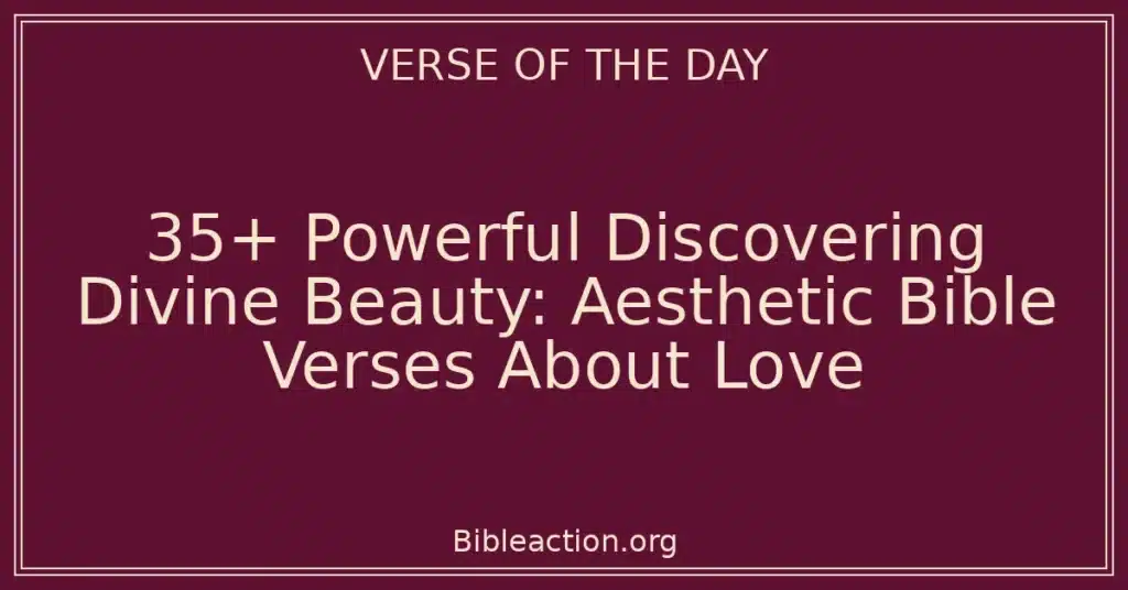 35+ Powerful Discovering Divine Beauty: Aesthetic Bible Verses About Love