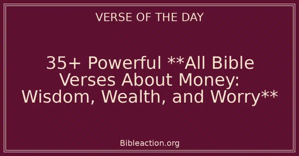 35+ Powerful **All Bible Verses About Money: Wisdom, Wealth, and Worry**