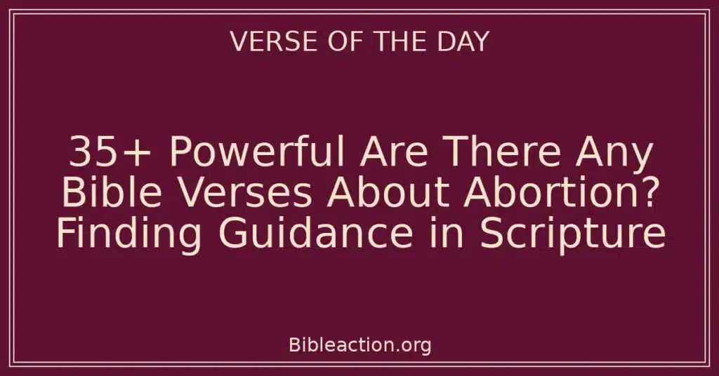 35+ Powerful Are There Any Bible Verses About Abortion? Finding Guidance in Scripture