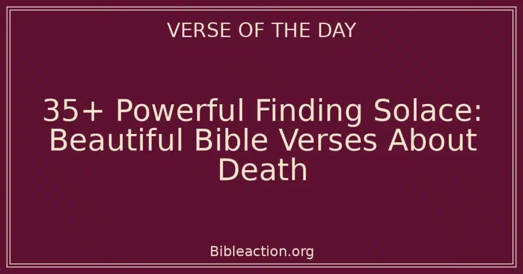 35+ Powerful Finding Solace: Beautiful Bible Verses About Death