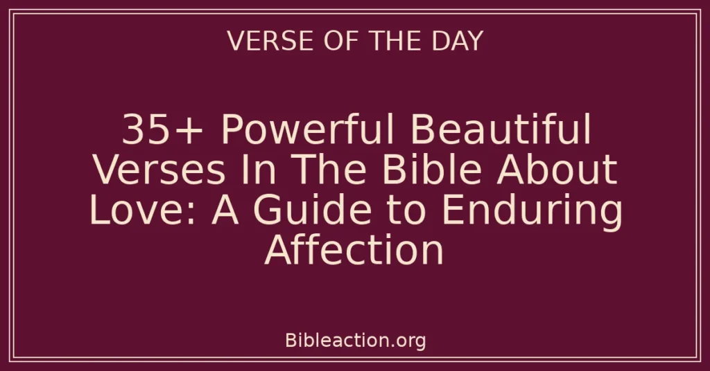 35+ Powerful Beautiful Verses In The Bible About Love: A Guide to Enduring Affection