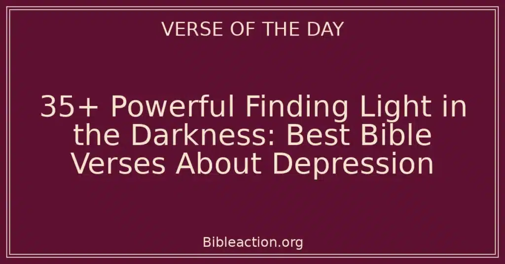 35+ Powerful Finding Light in the Darkness: Best Bible Verses About Depression