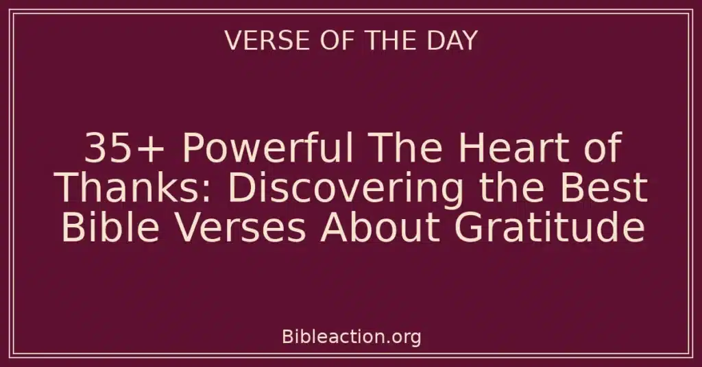 35+ Powerful The Heart of Thanks: Discovering the Best Bible Verses About Gratitude