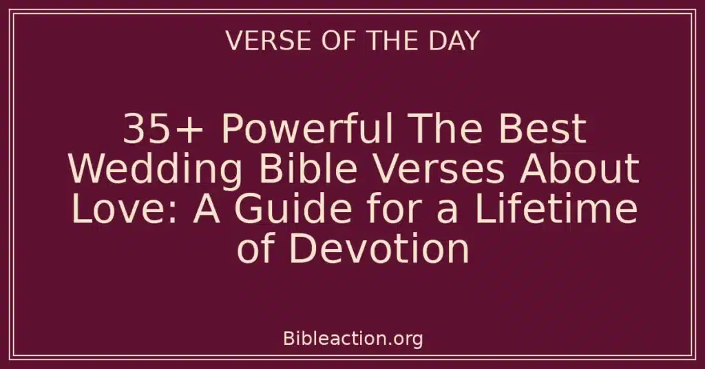 35+ Powerful The Best Wedding Bible Verses About Love: A Guide for a Lifetime of Devotion