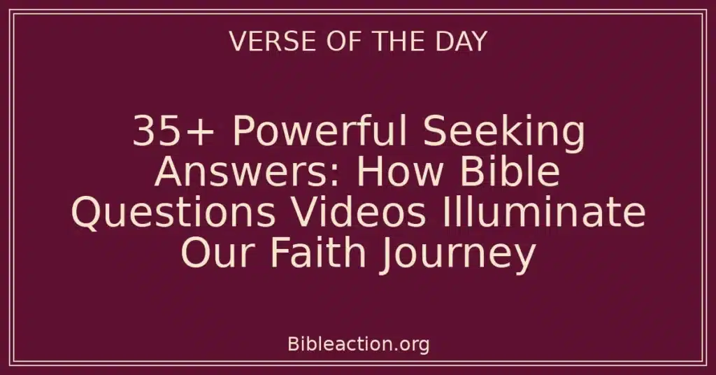 35+ Powerful Seeking Answers: How Bible Questions Videos Illuminate Our Faith Journey