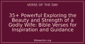 35+ Powerful Exploring the Beauty and Strength of a Godly Wife: Bible Verses for Inspiration and Guidance