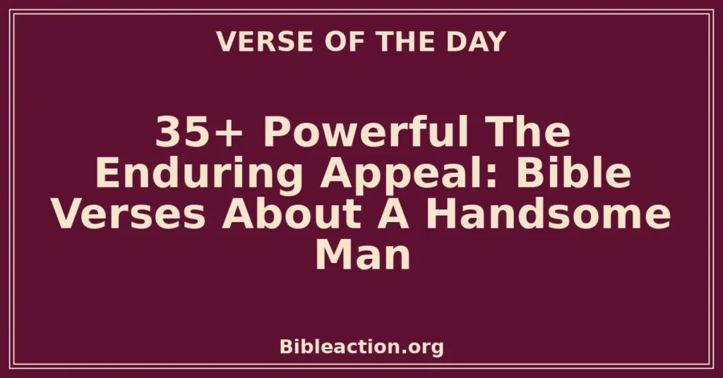 35+ Powerful The Enduring Appeal: Bible Verses About A Handsome Man