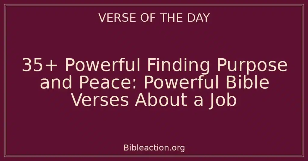 35+ Powerful Finding Purpose and Peace: Powerful Bible Verses About a Job