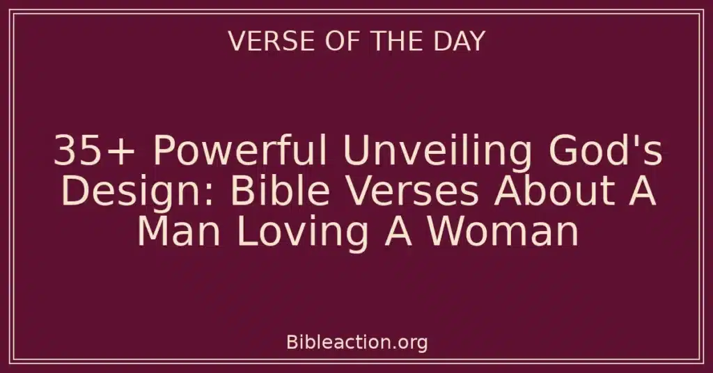 35+ Powerful Unveiling God's Design: Bible Verses About A Man Loving A Woman