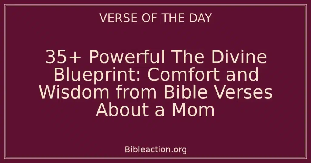 35+ Powerful The Divine Blueprint: Comfort and Wisdom from Bible Verses About a Mom