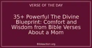 35+ Powerful The Divine Blueprint: Comfort and Wisdom from Bible Verses About a Mom