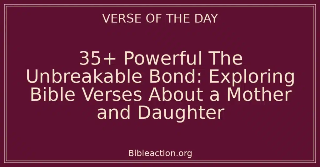 35+ Powerful The Unbreakable Bond: Exploring Bible Verses About a Mother and Daughter