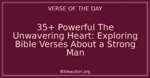 35+ Powerful The Unwavering Heart: Exploring Bible Verses About a Strong Man