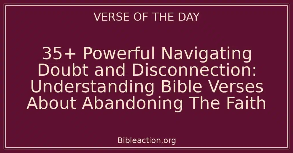 35+ Powerful Navigating Doubt and Disconnection: Understanding Bible Verses About Abandoning The Faith