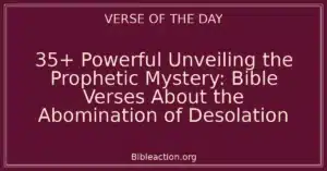 35+ Powerful Unveiling the Prophetic Mystery: Bible Verses About the Abomination of Desolation