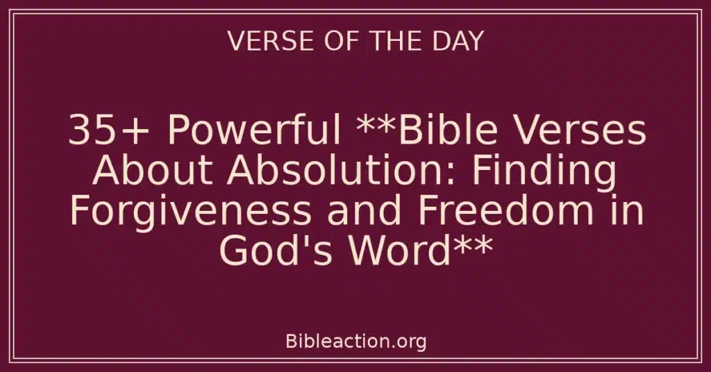 35+ Powerful **Bible Verses About Absolution: Finding Forgiveness and Freedom in God's Word**