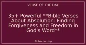 35+ Powerful **Bible Verses About Absolution: Finding Forgiveness and Freedom in God's Word**