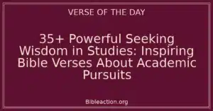 35+ Powerful Seeking Wisdom in Studies: Inspiring Bible Verses About Academic Pursuits