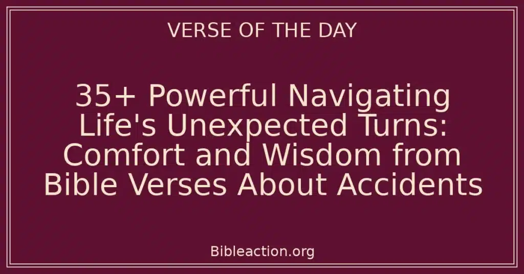 35+ Powerful Navigating Life's Unexpected Turns: Comfort and Wisdom from Bible Verses About Accidents