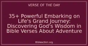 35+ Powerful Embarking on Life's Grand Journey: Discovering God's Wisdom in Bible Verses About Adventure