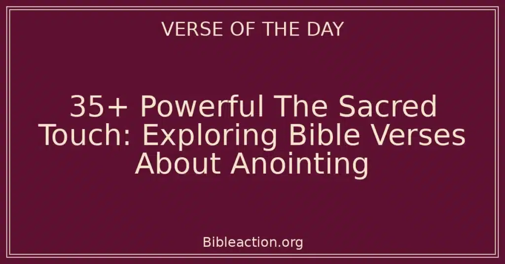 35+ Powerful The Sacred Touch: Exploring Bible Verses About Anointing