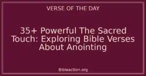 35+ Powerful The Sacred Touch: Exploring Bible Verses About Anointing