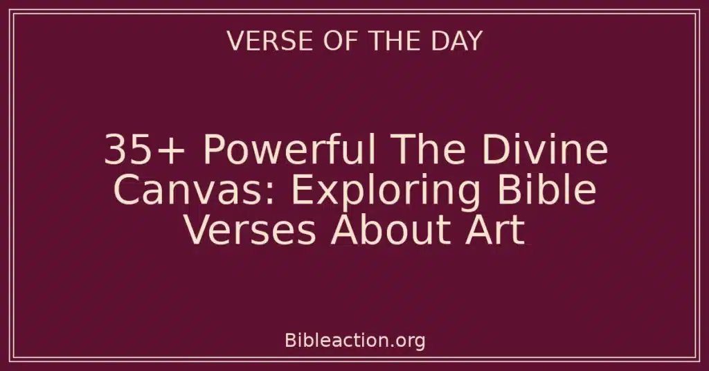 35+ Powerful The Divine Canvas: Exploring Bible Verses About Art