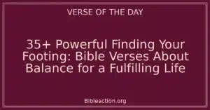 35+ Powerful Finding Your Footing: Bible Verses About Balance for a Fulfilling Life