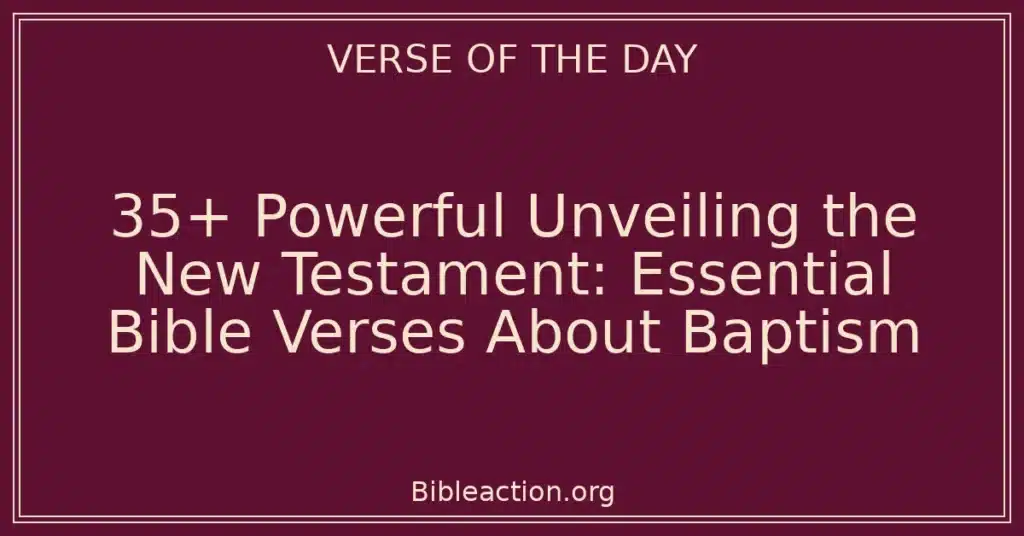 35+ Powerful Unveiling the New Testament: Essential Bible Verses About Baptism