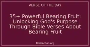 35+ Powerful Bearing Fruit: Unlocking God's Purpose Through Bible Verses About Bearing Fruit