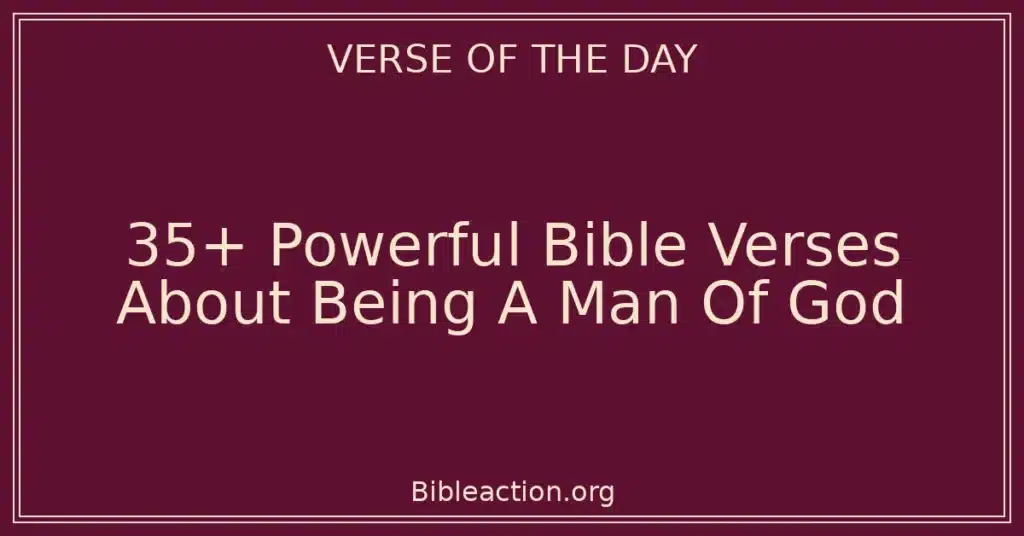 35+ Powerful Bible Verses About Being A Man Of God