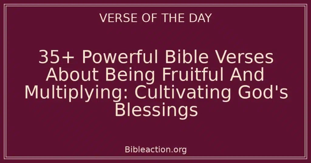 35+ Powerful Bible Verses About Being Fruitful And Multiplying: Cultivating God's Blessings