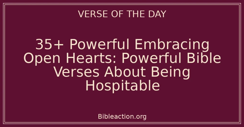 35+ Powerful Embracing Open Hearts: Powerful Bible Verses About Being Hospitable